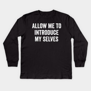 Allow me to introduce my selves Kids Long Sleeve T-Shirt